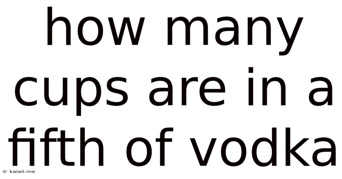 How Many Cups Are In A Fifth Of Vodka