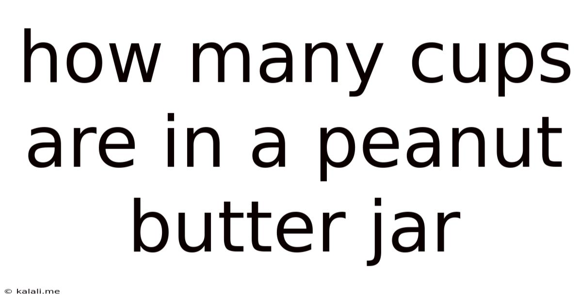 How Many Cups Are In A Peanut Butter Jar