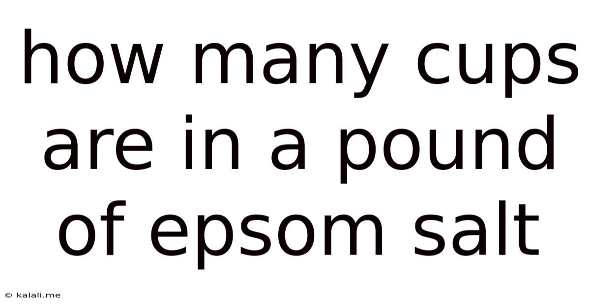 How Many Cups Are In A Pound Of Epsom Salt