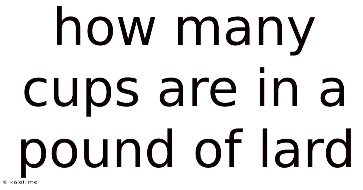How Many Cups Are In A Pound Of Lard