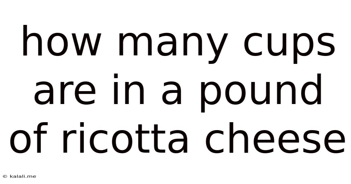 How Many Cups Are In A Pound Of Ricotta Cheese