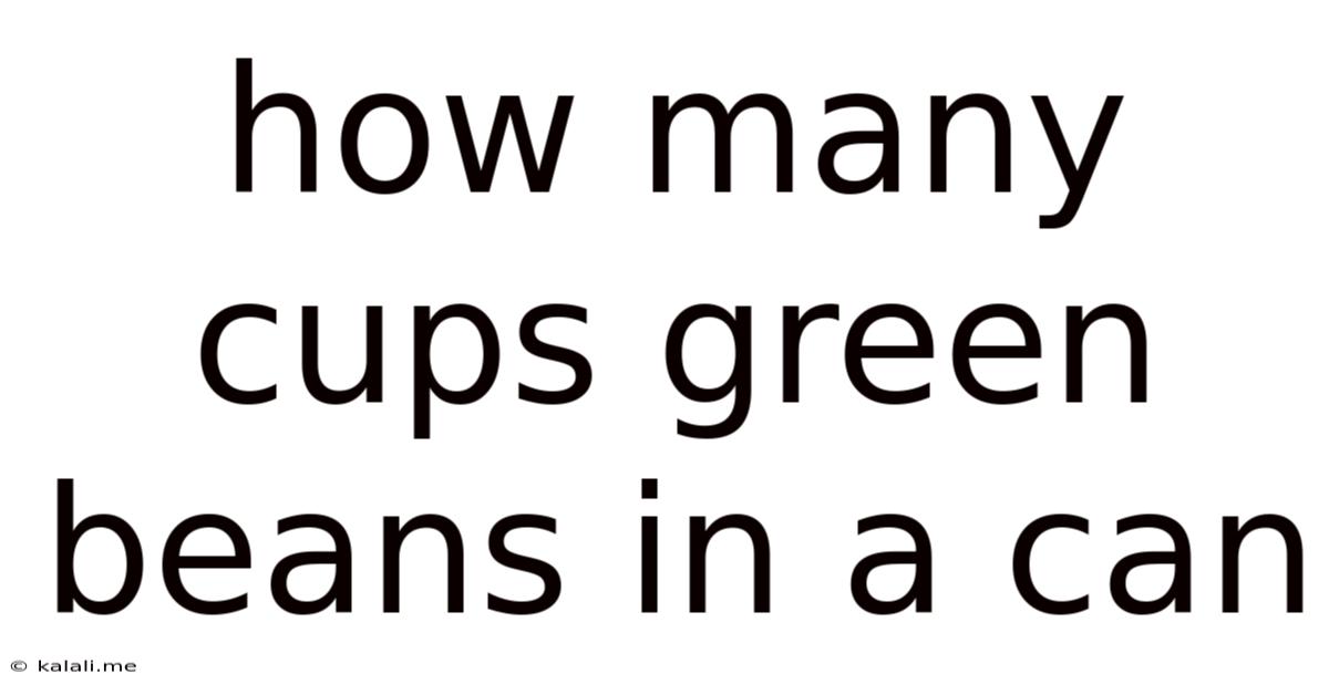 How Many Cups Green Beans In A Can