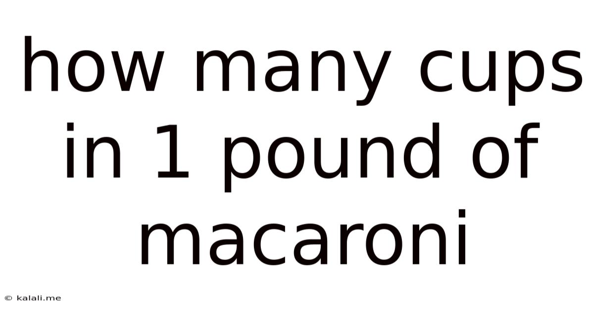 How Many Cups In 1 Pound Of Macaroni