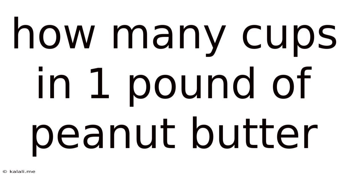 How Many Cups In 1 Pound Of Peanut Butter