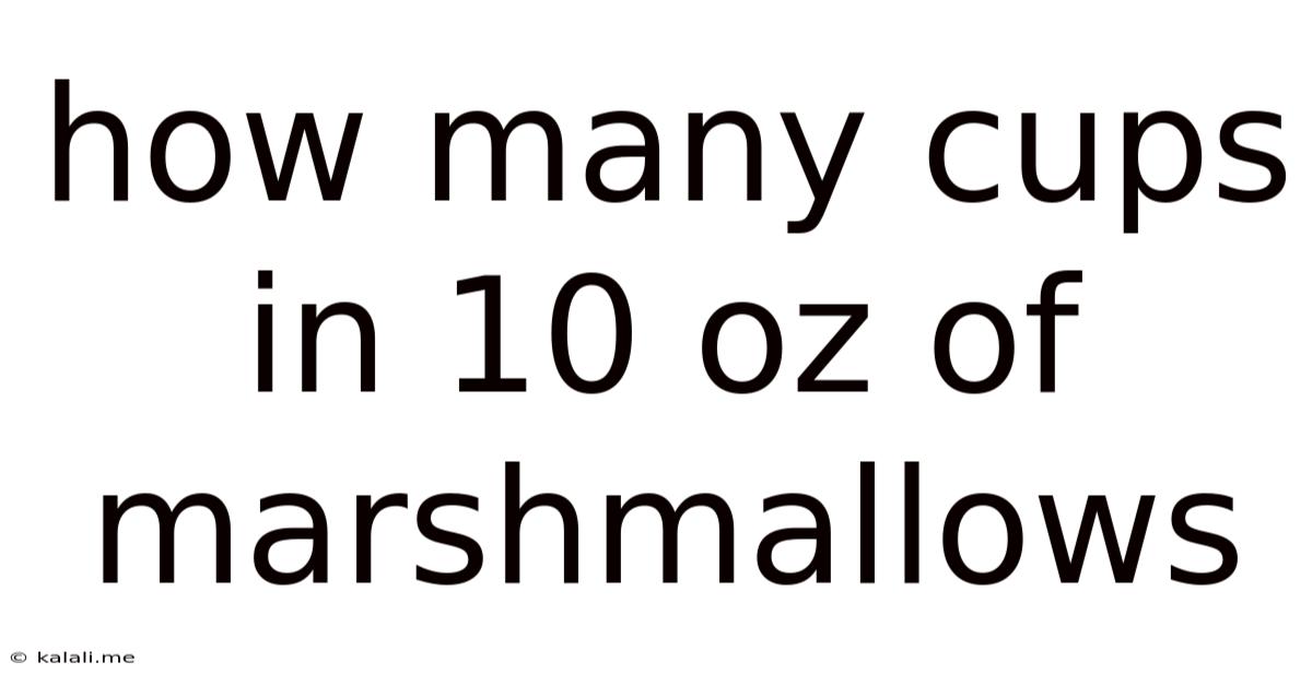 How Many Cups In 10 Oz Of Marshmallows