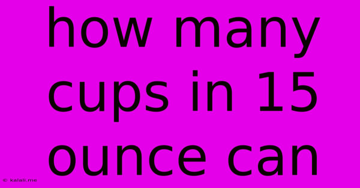 How Many Cups In 15 Ounce Can