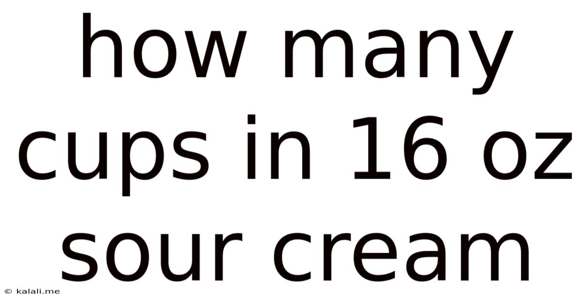 How Many Cups In 16 Oz Sour Cream