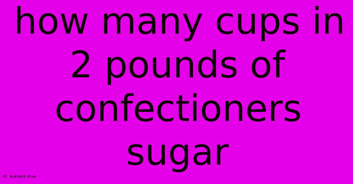 How Many Cups In 2 Pounds Of Confectioners Sugar