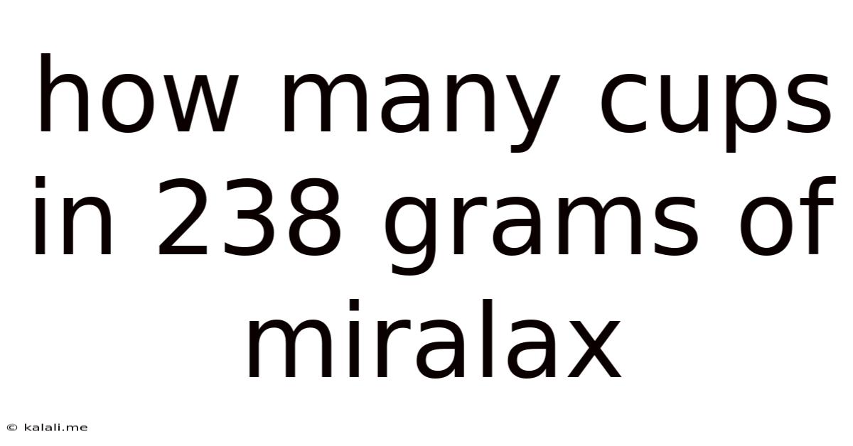 How Many Cups In 238 Grams Of Miralax