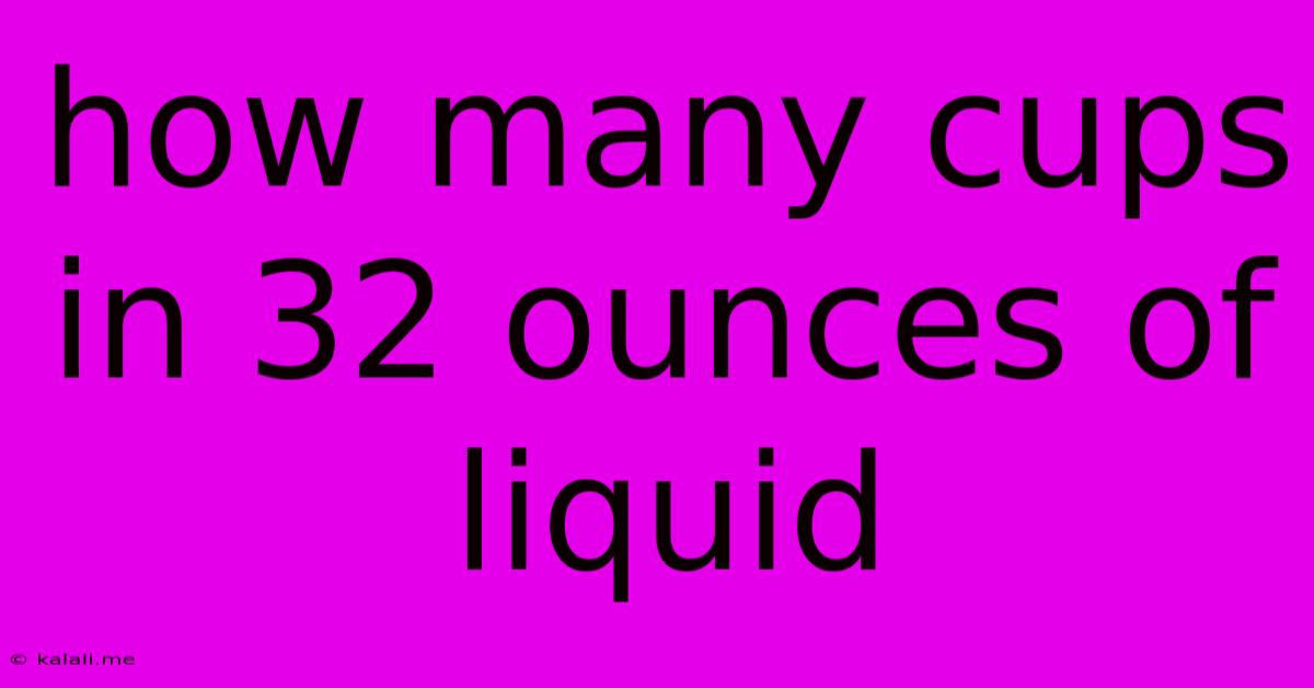 How Many Cups In 32 Ounces Of Liquid