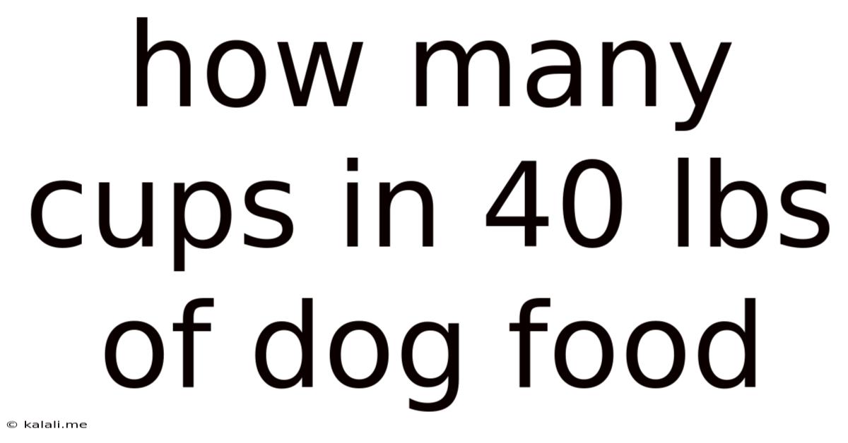 How Many Cups In 40 Lbs Of Dog Food