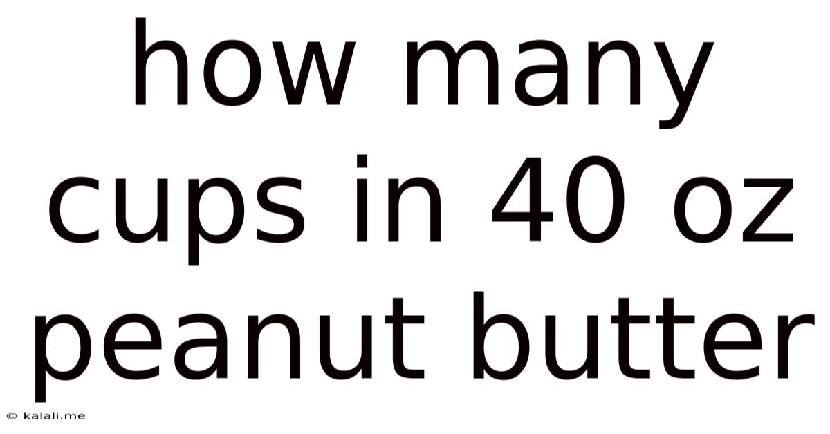 How Many Cups In 40 Oz Peanut Butter