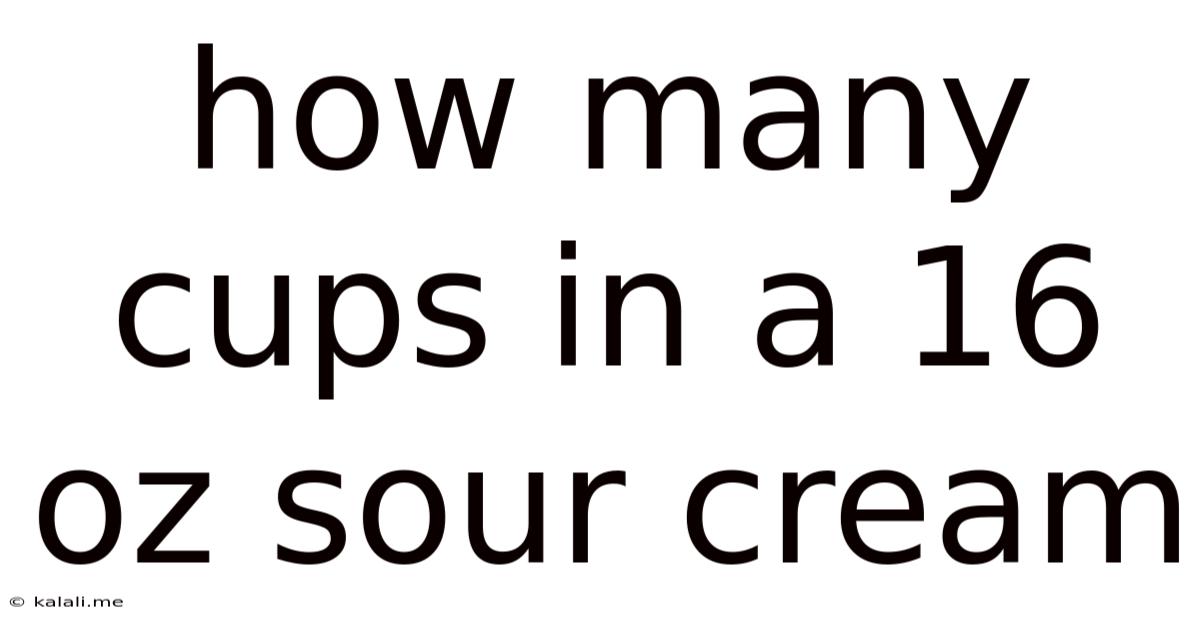 How Many Cups In A 16 Oz Sour Cream