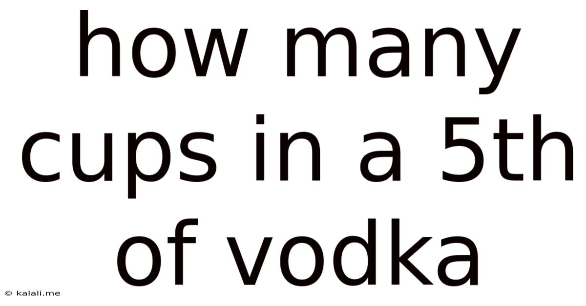 How Many Cups In A 5th Of Vodka