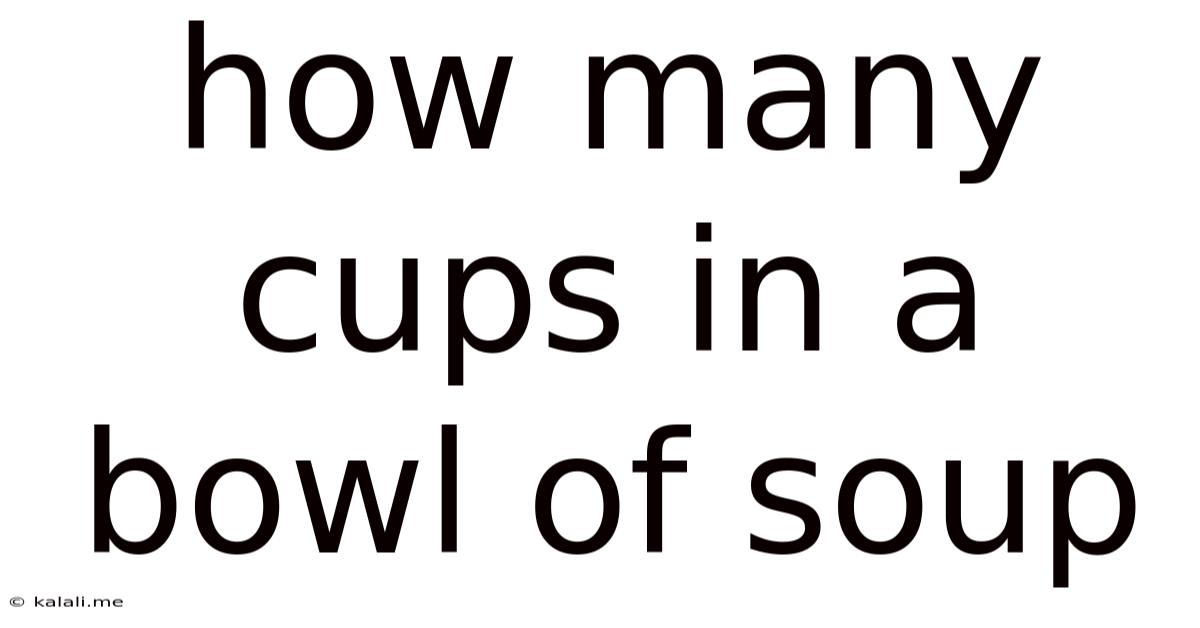 How Many Cups In A Bowl Of Soup