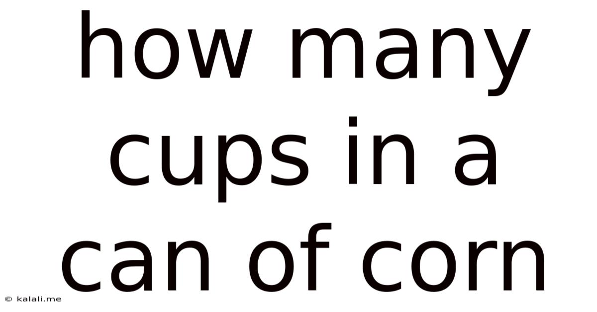 How Many Cups In A Can Of Corn