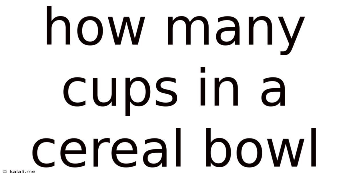 How Many Cups In A Cereal Bowl