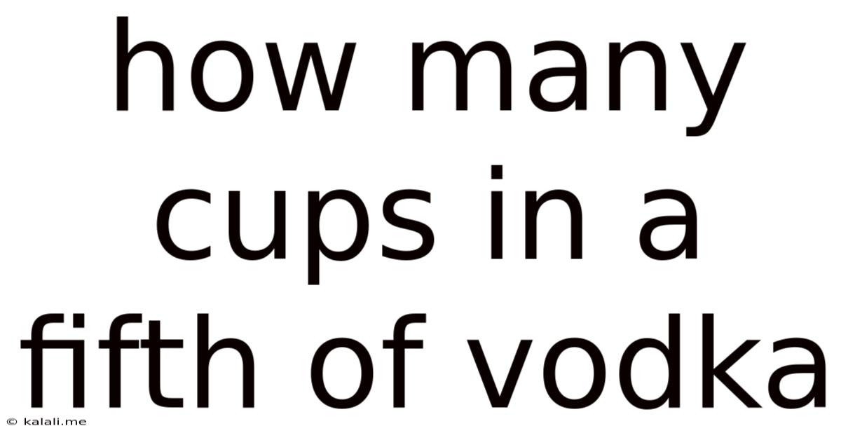 How Many Cups In A Fifth Of Vodka