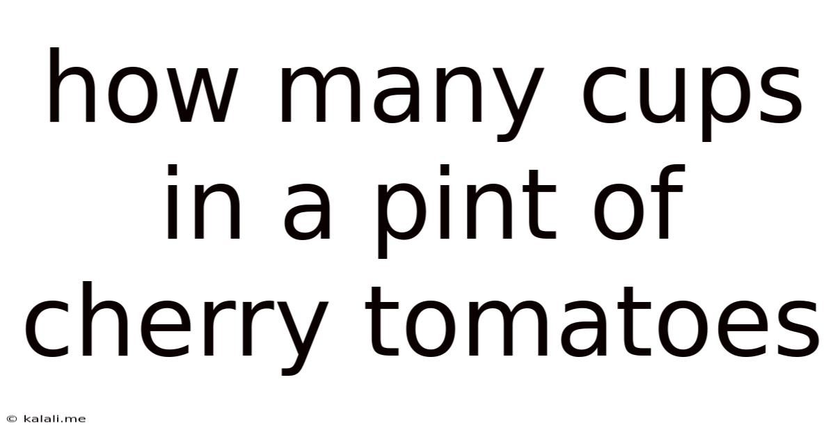 How Many Cups In A Pint Of Cherry Tomatoes