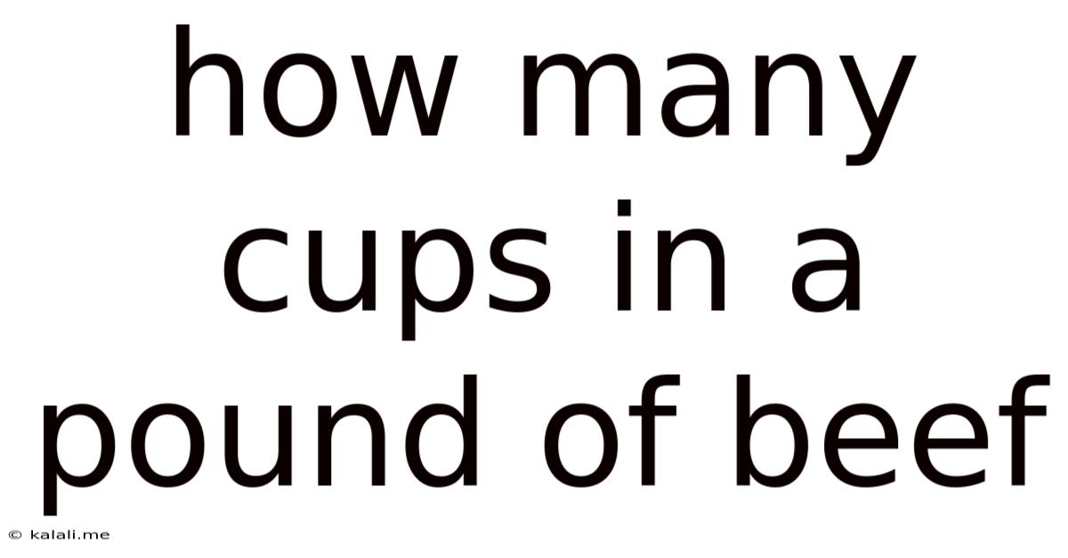 How Many Cups In A Pound Of Beef