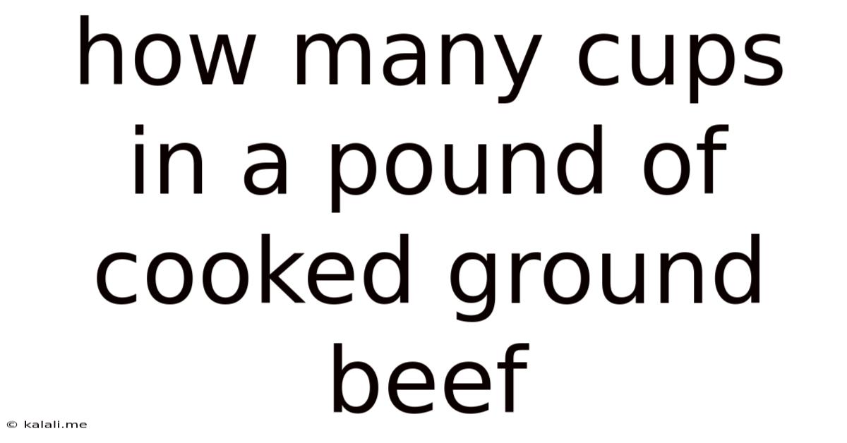 How Many Cups In A Pound Of Cooked Ground Beef
