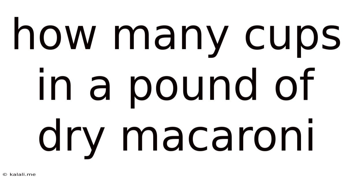 How Many Cups In A Pound Of Dry Macaroni