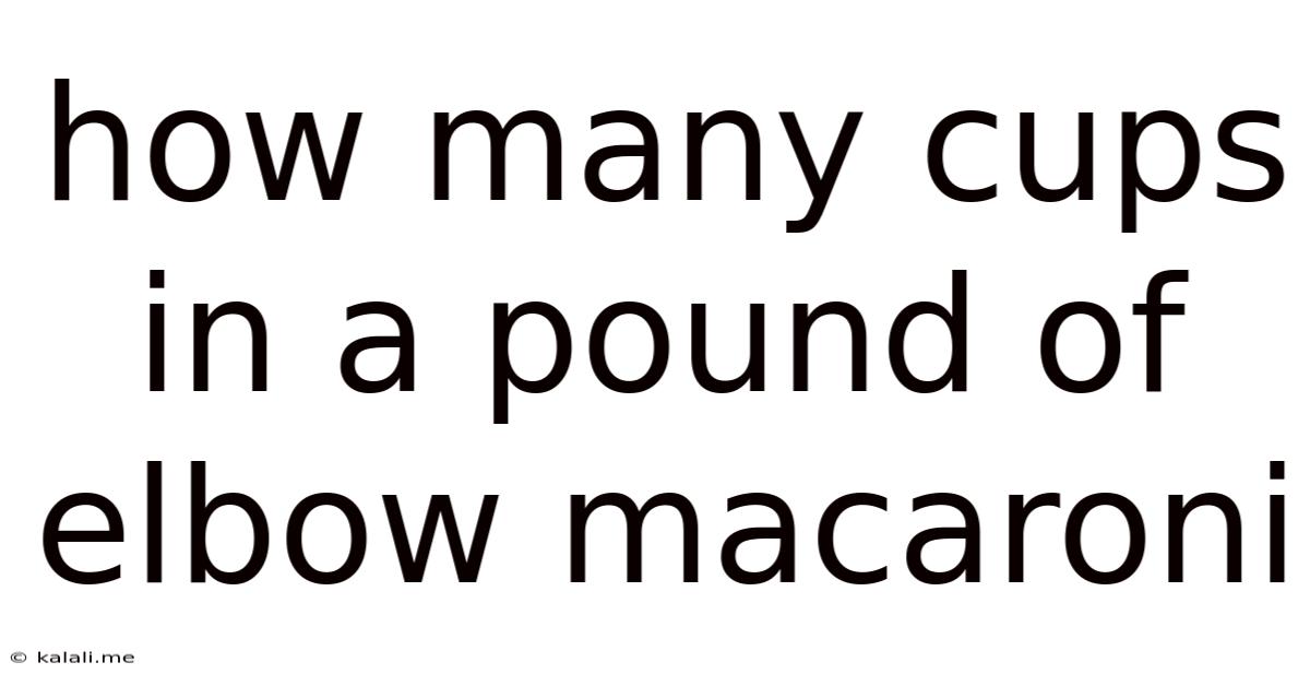 How Many Cups In A Pound Of Elbow Macaroni