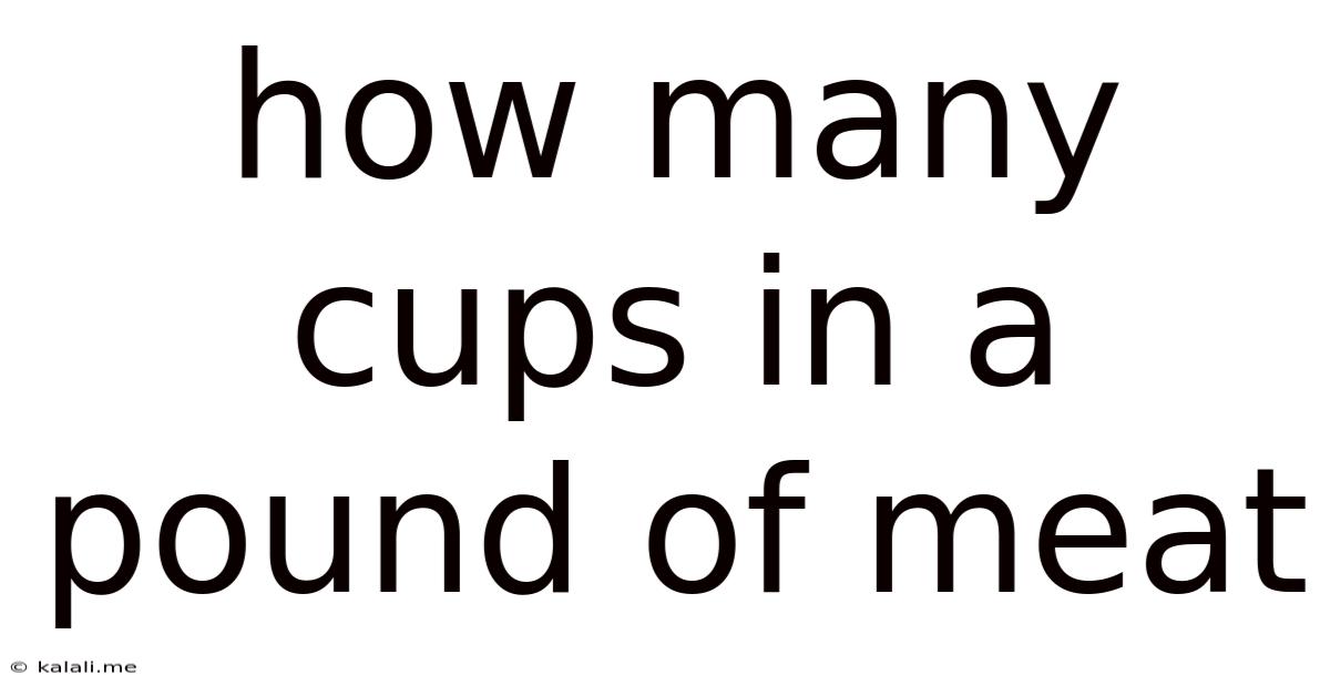 How Many Cups In A Pound Of Meat