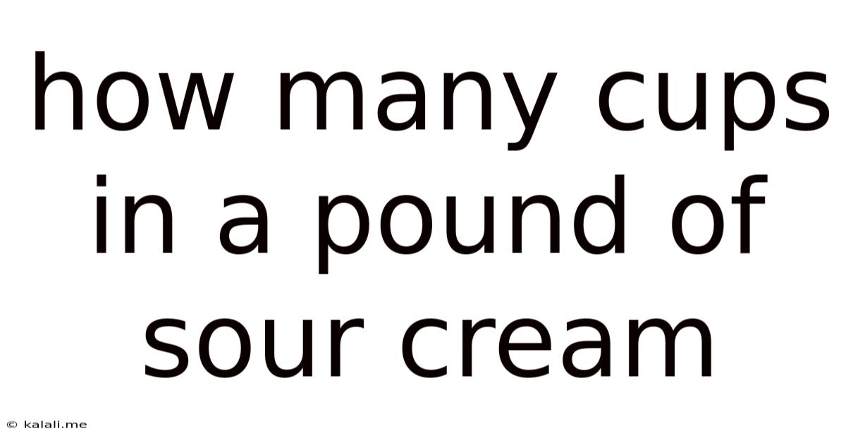 How Many Cups In A Pound Of Sour Cream