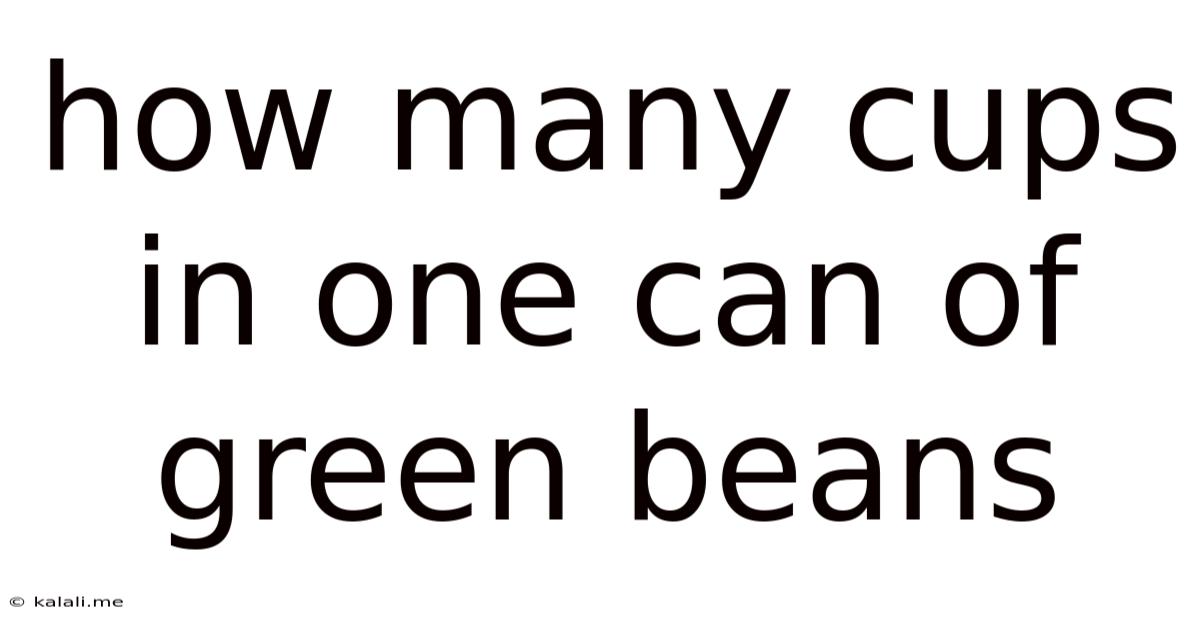 How Many Cups In One Can Of Green Beans