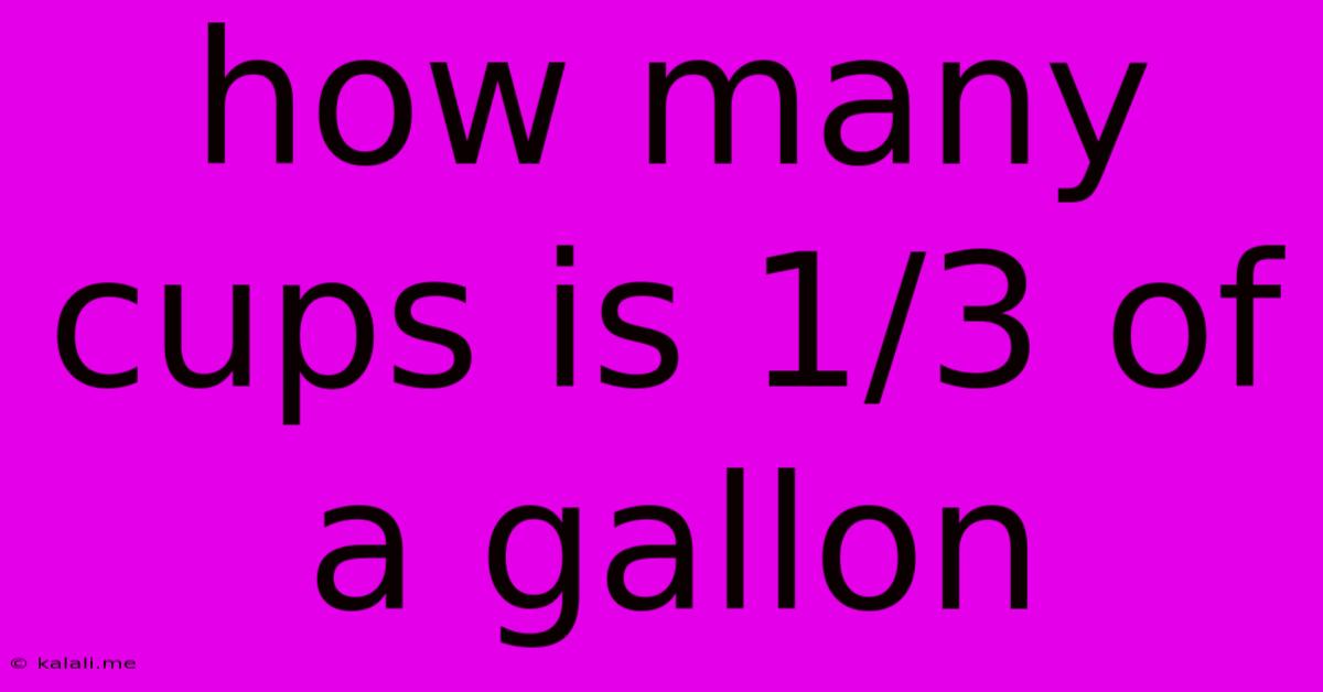 How Many Cups Is 1/3 Of A Gallon