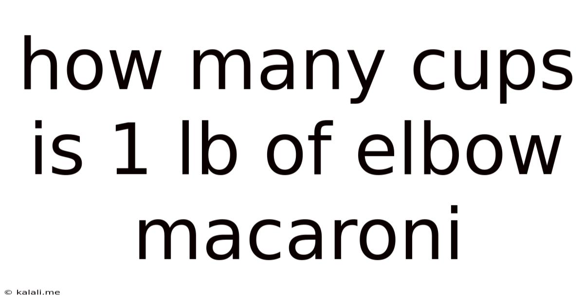 How Many Cups Is 1 Lb Of Elbow Macaroni