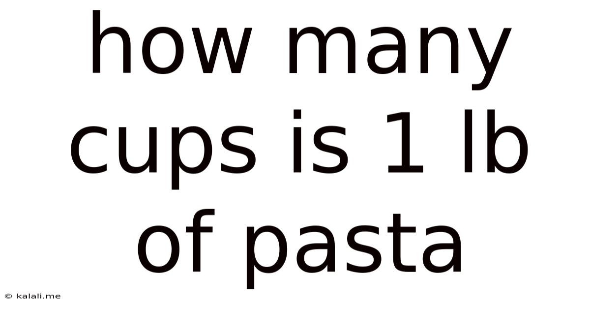 How Many Cups Is 1 Lb Of Pasta
