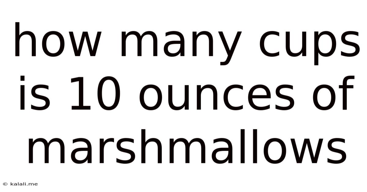 How Many Cups Is 10 Ounces Of Marshmallows