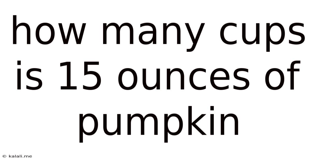 How Many Cups Is 15 Ounces Of Pumpkin