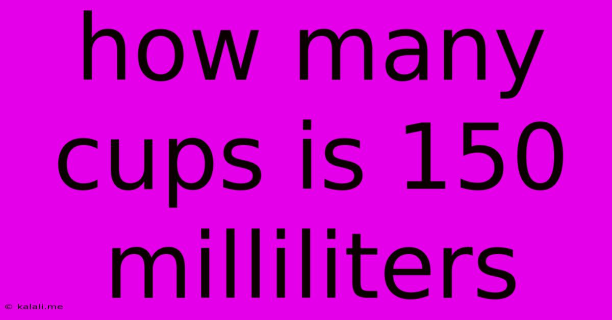 How Many Cups Is 150 Milliliters