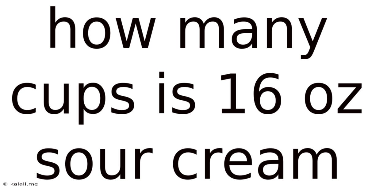 How Many Cups Is 16 Oz Sour Cream