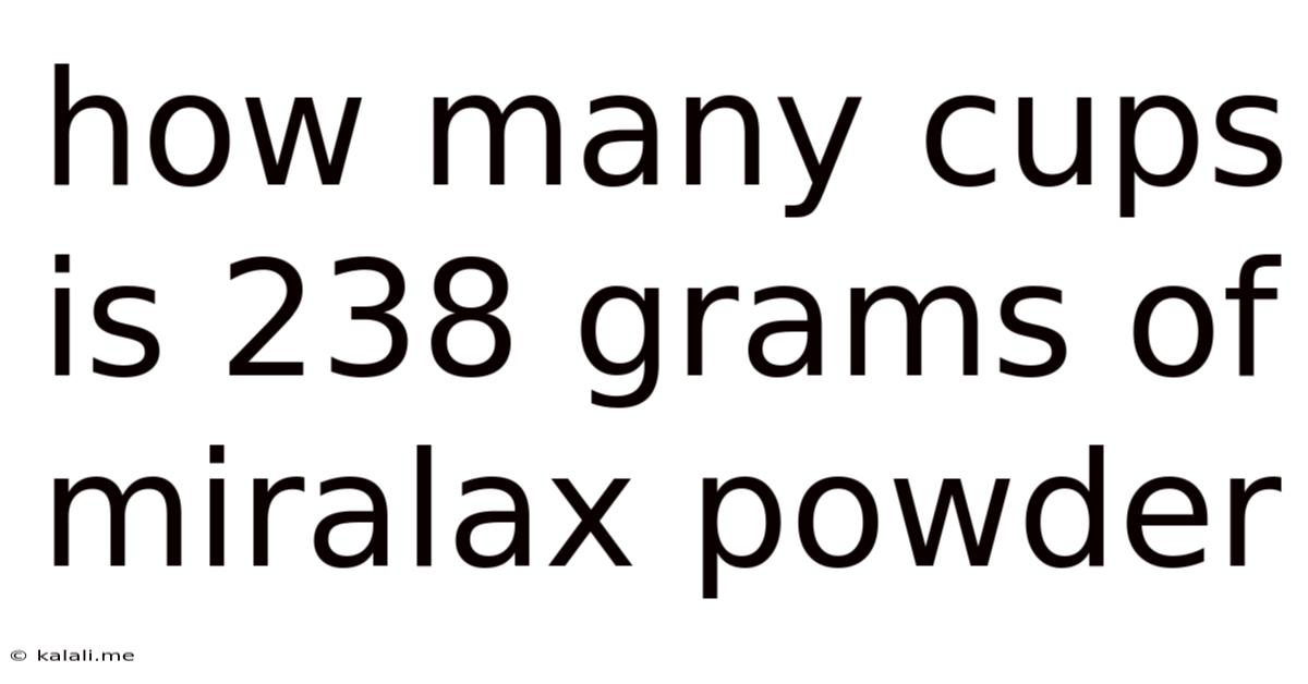 How Many Cups Is 238 Grams Of Miralax Powder