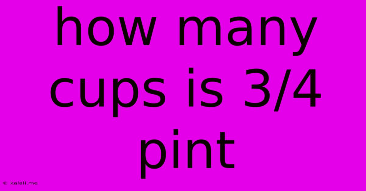 How Many Cups Is 3/4 Pint