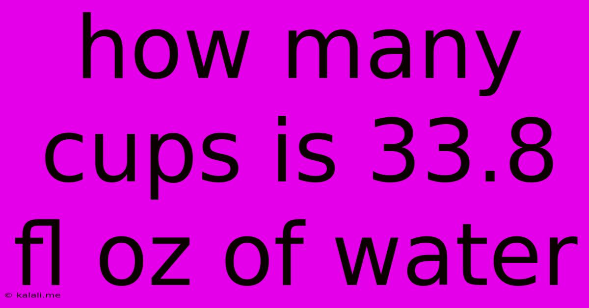 How Many Cups Is 33.8 Fl Oz Of Water