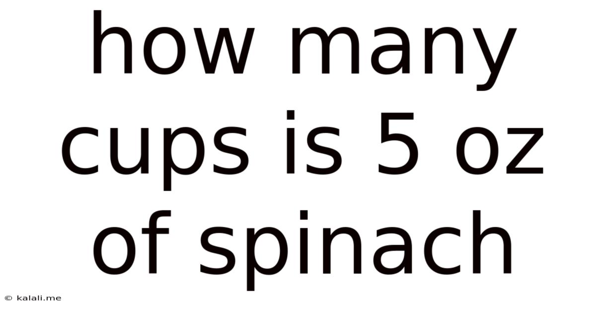 How Many Cups Is 5 Oz Of Spinach