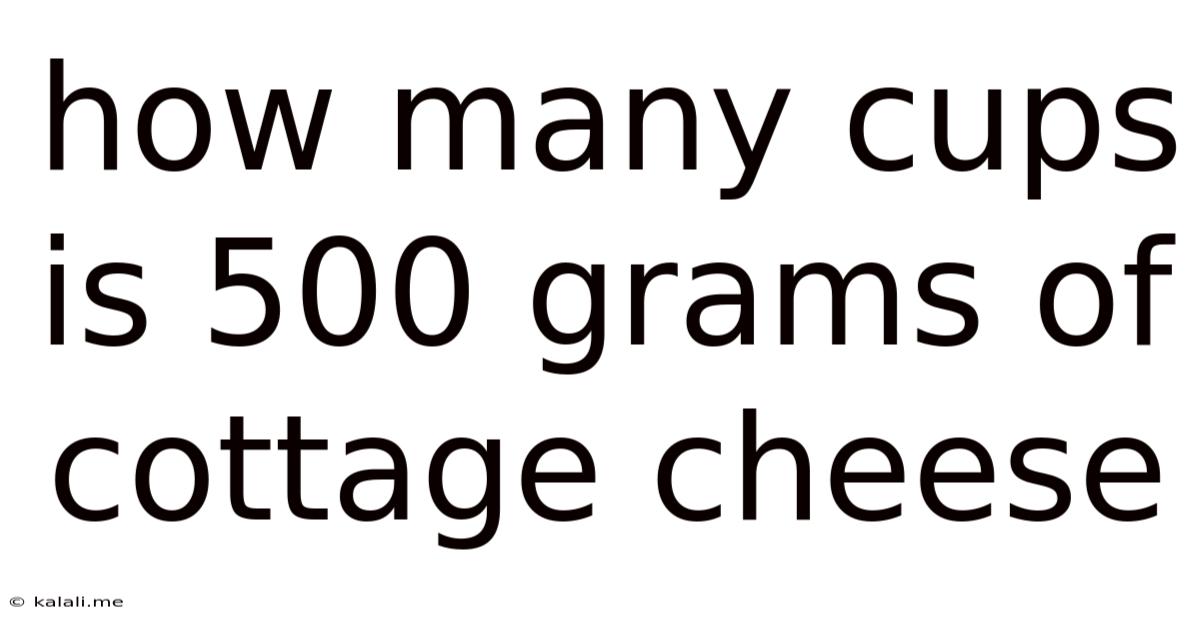 How Many Cups Is 500 Grams Of Cottage Cheese