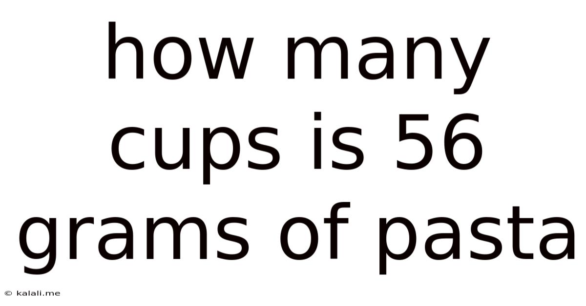 How Many Cups Is 56 Grams Of Pasta