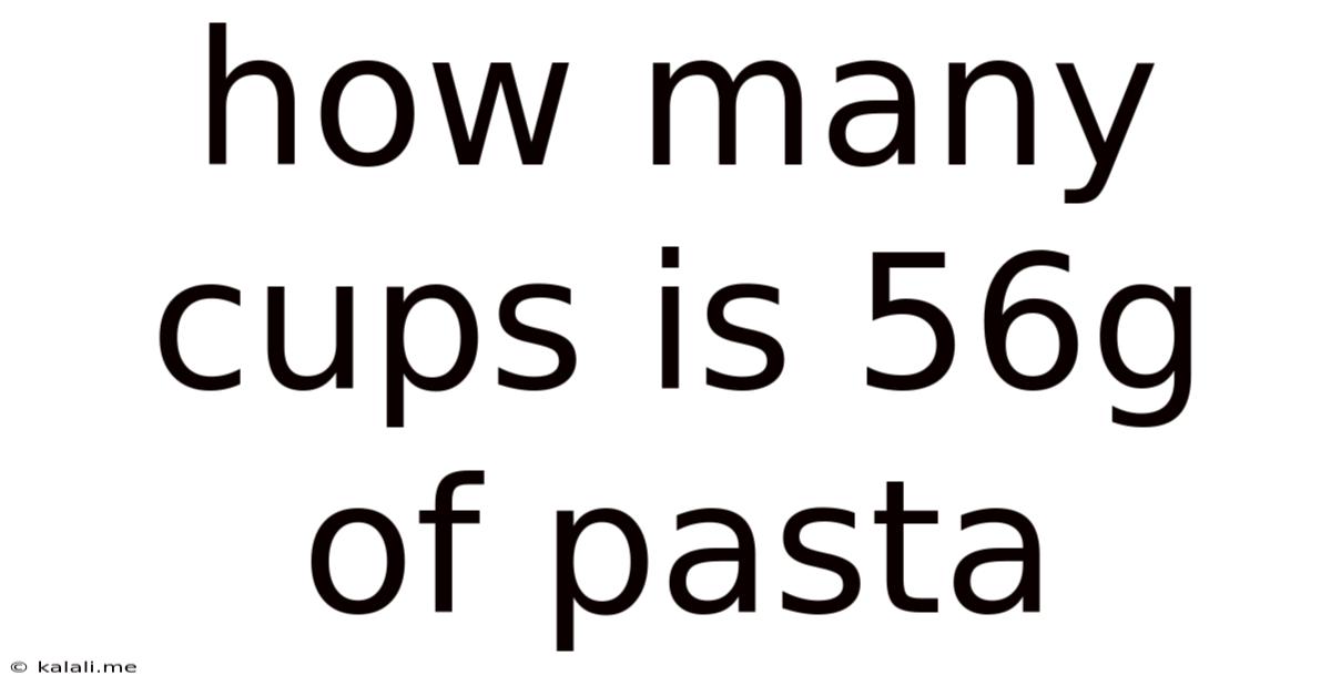 How Many Cups Is 56g Of Pasta