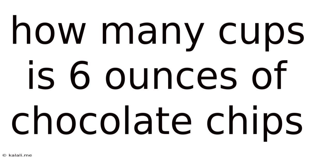 How Many Cups Is 6 Ounces Of Chocolate Chips