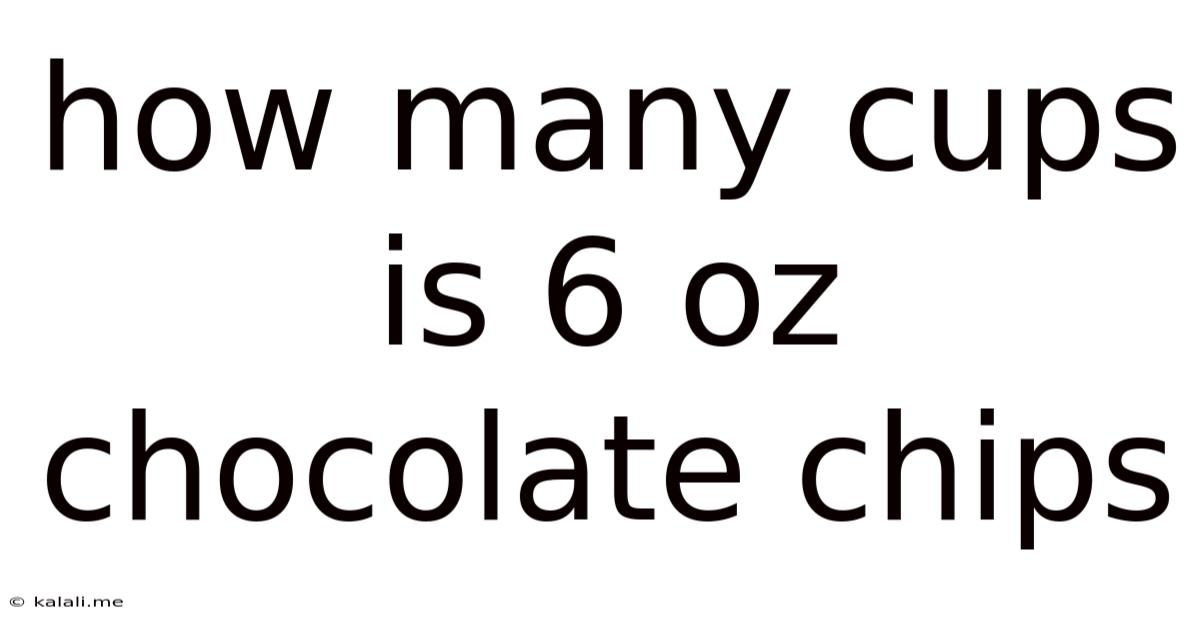 How Many Cups Is 6 Oz Chocolate Chips