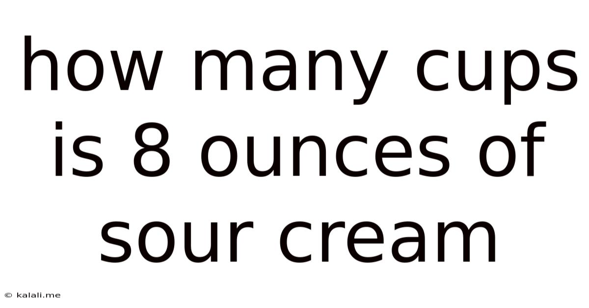 How Many Cups Is 8 Ounces Of Sour Cream