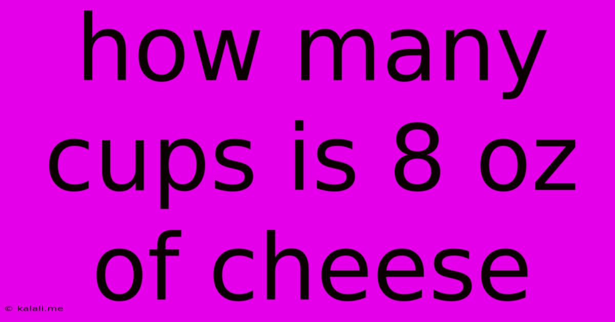 How Many Cups Is 8 Oz Of Cheese