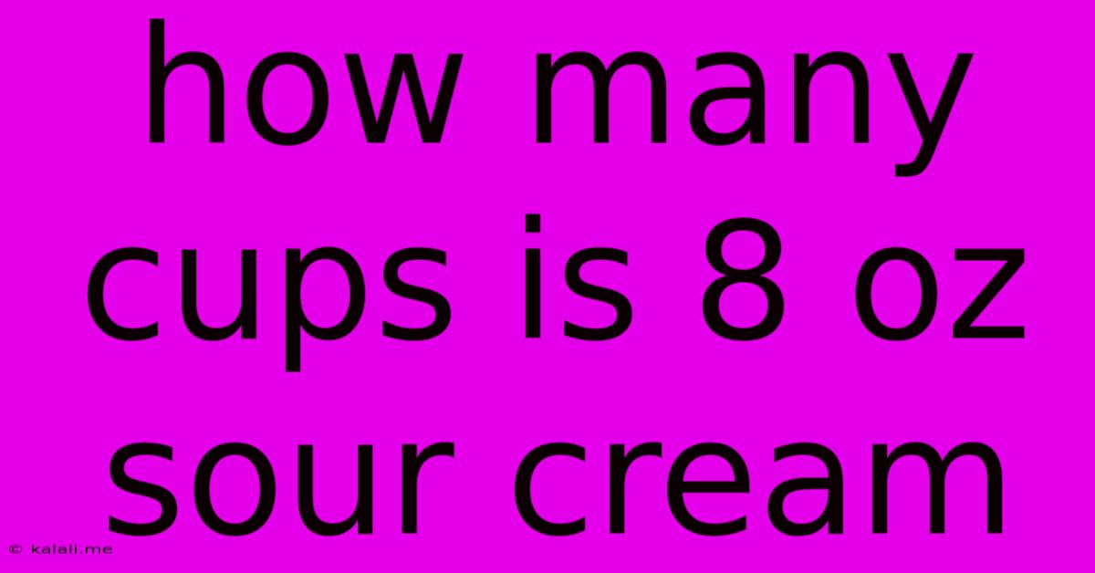 How Many Cups Is 8 Oz Sour Cream
