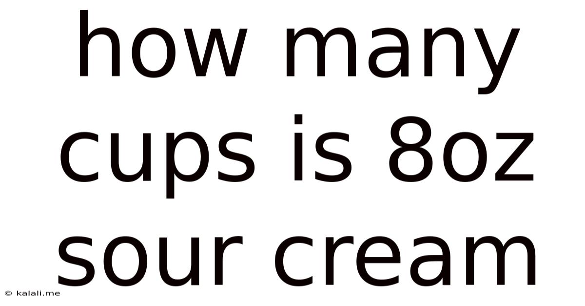 How Many Cups Is 8oz Sour Cream